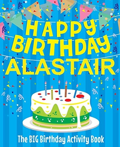 Happy Birthday Alastair - The Big Birthday Activity Book (Personalized Children's Activity Book)