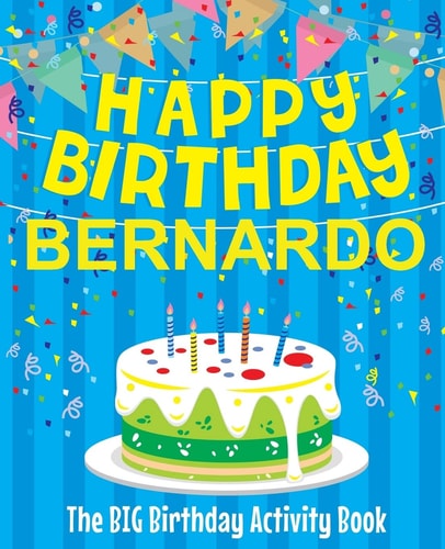 Happy Birthday Bernardo - The Big Birthday Activity Book (Personalized Children's Activity Book)