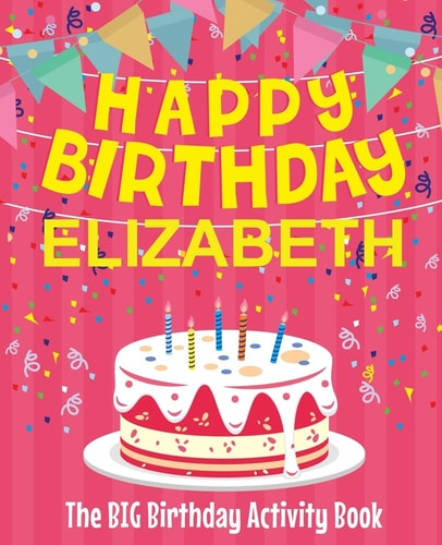 Happy Birthday Elizabeth - The Big Birthday Activity Book (Personalized Children's Activity Book)