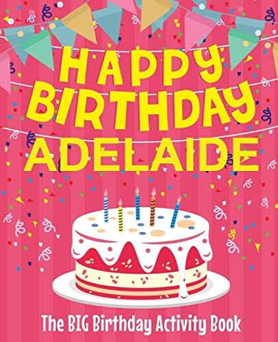 Happy Birthday Adelaide - The Big Birthday Activity Book (Personalized Children's Activity Book)