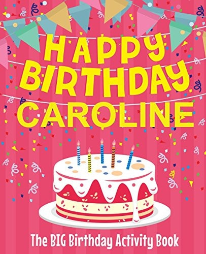 Happy Birthday Caroline - The Big Birthday Activity Book (Personalized Children's Activity Book)