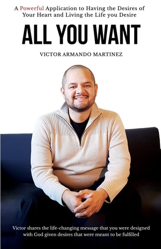 All You Want Victor Shares the Life-Changing Message That You Were Designed with God Given Desires That Were Meant to Be Fulfilled