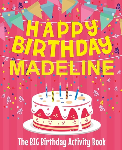 Happy Birthday Madeline - The Big Birthday Activity Book (Personalized Children's Activity Book)