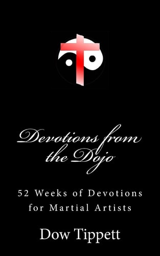 Devotions from the Dojo 52 Weeks of Devotions for Martial Artists