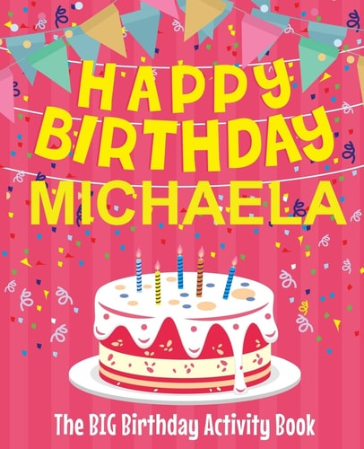 Happy Birthday Michaela - The Big Birthday Activity Book (Personalized Children's Activity Book)