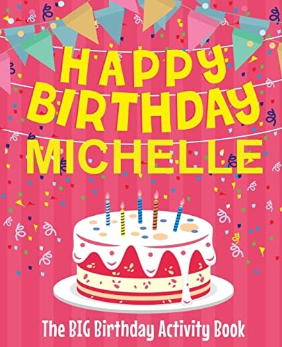 Happy Birthday Michelle - The Big Birthday Activity Book (Personalized Children's Activity Book)