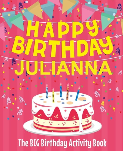 Happy Birthday Julianna - The Big Birthday Activity Book (Personalized Children's Activity Book)