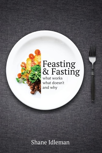 Feasting and Fasting What Works, What Doesn't, and Why