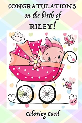 CONGRATULATIONS on the Birth of RILEY! (Coloring Card) (Personalized Card/Gift) Personal Messages and Quotes, Adult Coloring!
