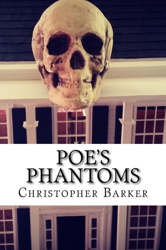 Poe's Phantoms A Theatrical Adapation Of Six Tales of Terror