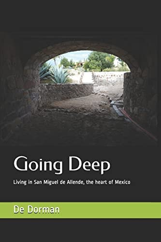 Going Deep Living in San Miguel de Allende, the Heart of Mexico