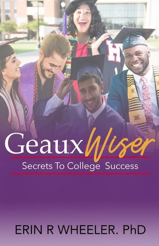 Geaux Wiser Secrets To College Success