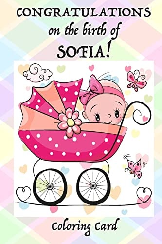 CONGRATULATIONS on the Birth of SOFIA! (Coloring Card) (Personalized Card/Gift) Personal Inspirational Messages and Quotes, Adult Coloring!