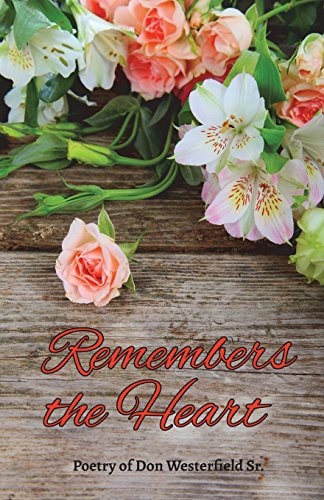 Remembers the Heart Poetry of Don Westerfield Sr.