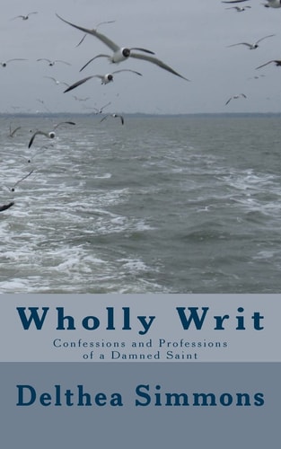 Wholly Writ Confessions and Professions of a Damned Saint