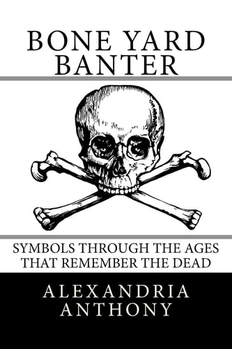 Bone Yard Banter Symbols Through The Ages That Remember The Dead
