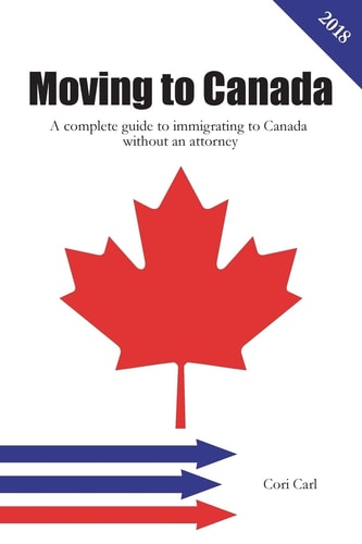 Moving to Canada A Complete Guide to Immigrating to Canada Without an Attorney