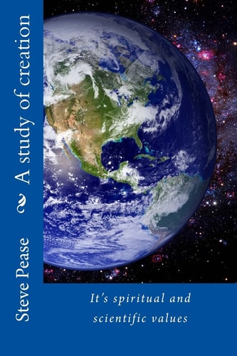 A Study of Creation It's Spiritual and Scientific Values