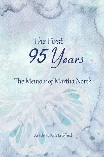 The First 95 Years The Memoir of Martha North
