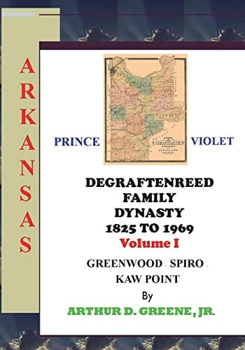 DeGraftenreed Family Dynasty 1825 to 1969 Greenwood to Spiro to Kaw Point Stories From the Heart of Grandpadat