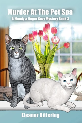 Murder at the Pet Spa A Mandy and Roger Cozy Mystery Book 3