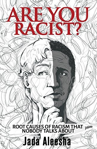 Are You Racist? Root Causes Of Racism that Nobody Talks About