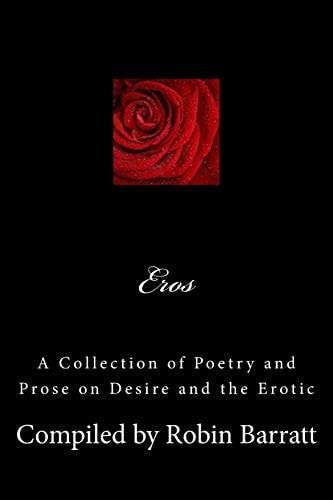 Eros A Collection of Poetry and Prose on Desire and the Erotic