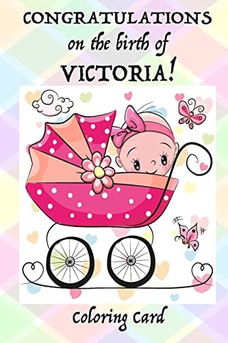CONGRATULATIONS on the Birth of VICTORIA! (Coloring Card) (Personalized Card/Gift) Personal Inspirational Messages and Quotes, Adult Coloring!