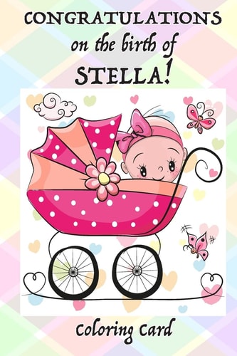 CONGRATULATIONS on the Birth of STELLA! (Coloring Card) (Personalized Card/Gift) Personal Inspirational Messages and Quotes, Adult Coloring!