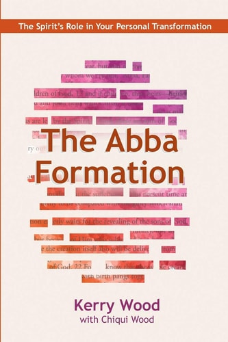 The Abba Formation The Spirit's Role in Your Personal Transformation