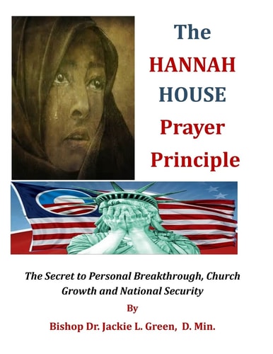 The Hannah House Prayer Principle The Secret to Personal Breakthrough, Church Growth and National Security