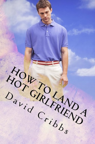 How to Land a Hot Girlfriend Screenplay Series Book 4