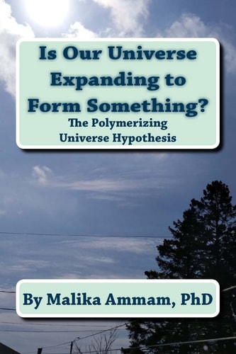 Is Our Universe Expanding to Form Something? The Polymerizing Universe Hypothesis