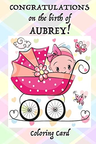 CONGRATULATIONS on the Birth of AUBREY! (Coloring Card) (Personalized Card/Gift) Personal Inspirational Messages and Quotes, Adult Coloring!