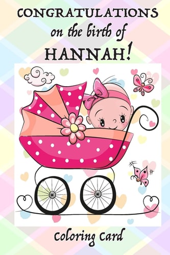 CONGRATULATIONS on the Birth of HANNAH! (Coloring Card) (Personalized Card/Gift) Personal Inspirational Messages and Quotes, Adult Coloring