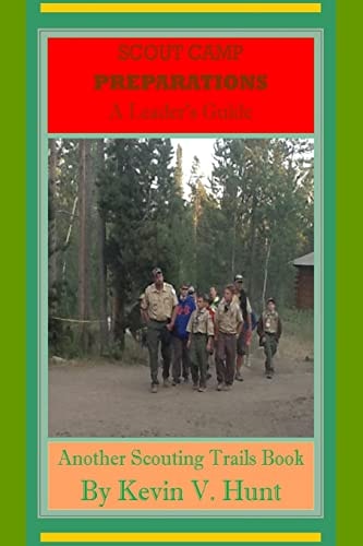 Scout Camp Preparations - a Leader's Guide How to Prepare Now for the Best Ever Scout Camp Next Year