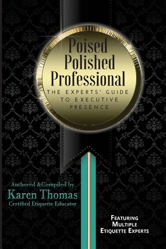 Poised Polished Professional The Experts' Guide to Executive Presence