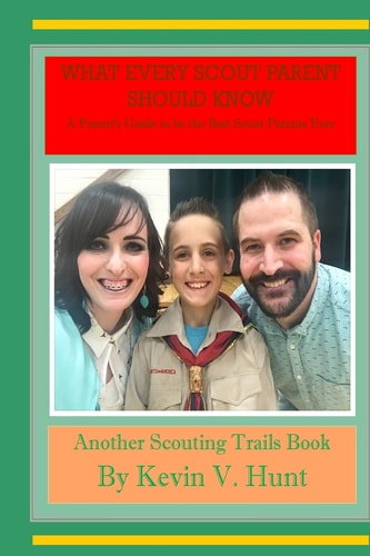 What Every Scout Parent Should Know A Parent's Guide to Be the Best Scout Parents Ever