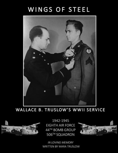 Wings of Steel Wallace B. Truslow's WWII Service from 1942-1945, 8th Air Force, 44th Bomb Group, 506th Squadron