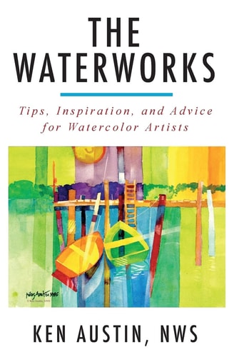The Waterworks Tips, Inspiration, and Advice for Watercolor Artists--Black and White Edition