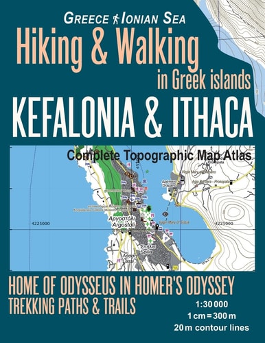 Kefalonia and Ithaca Complete Topographic Map Atlas 1:30000 Greece Ionian Sea Hiking and Walking in Greek Islands Home of Odysseus in Homer's Odyssey Trails, Hikes and Walks Topographic Map