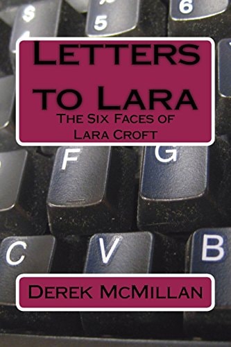 Letters to Lara The Six Faces of Lara Croft