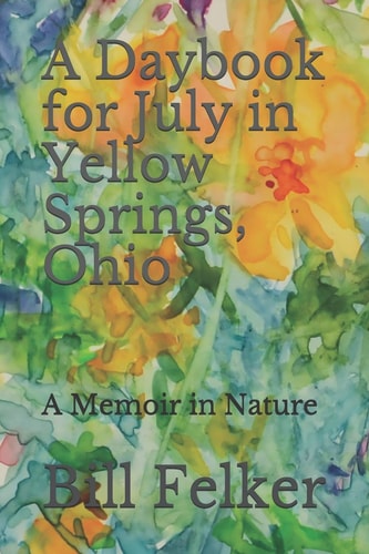 A Daybook for July in Yellow Springs, Ohio A Memoir in Nature