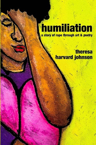 Humiliation A Story of Rape Through Art & Poetry