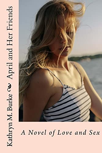 April and Her Friends A Novel of Love and Sex