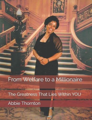 From Welfare to a Millionaire The Greatness That Lies Within YOU
