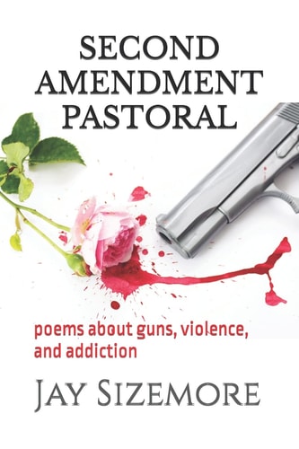 Second Amendment Pastoral Poems about Guns, Violence, and Addiction
