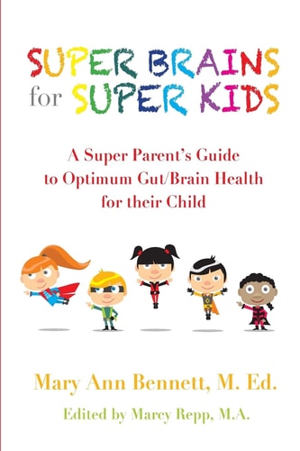 Super Brains for Super Kids A Super Parent's Guide to Optimum Gut/Brain Health for Their Child