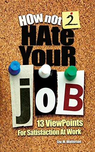 How Not 2 Hate Your Job 13 Viewpoints For Satisfaction At Work