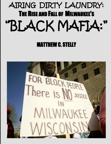 Airing Dirty Laundry The Rise and Fall of Milwaukee's "Black Mafia"